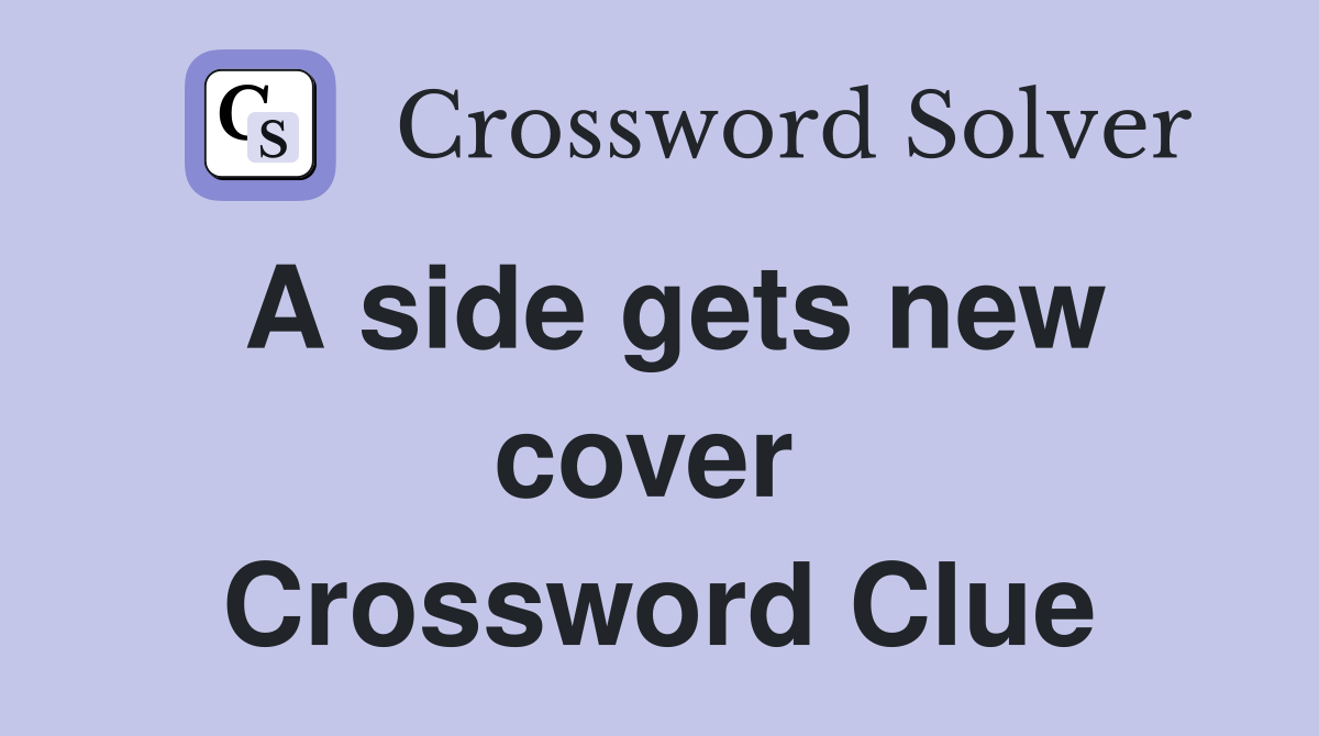 A side gets new cover  Crossword Clue