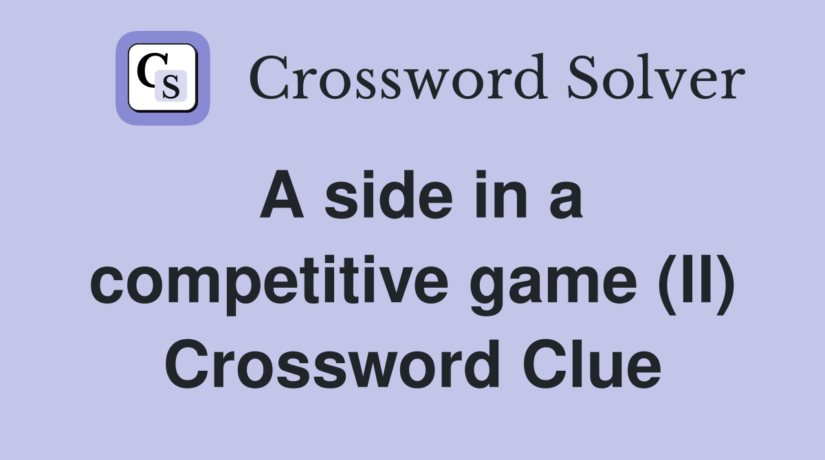 A side in a competitive game (ll) Crossword Clue