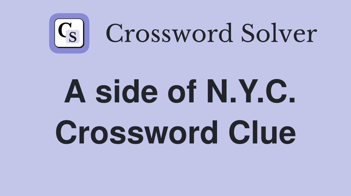 A side of N.Y.C. Crossword Clue