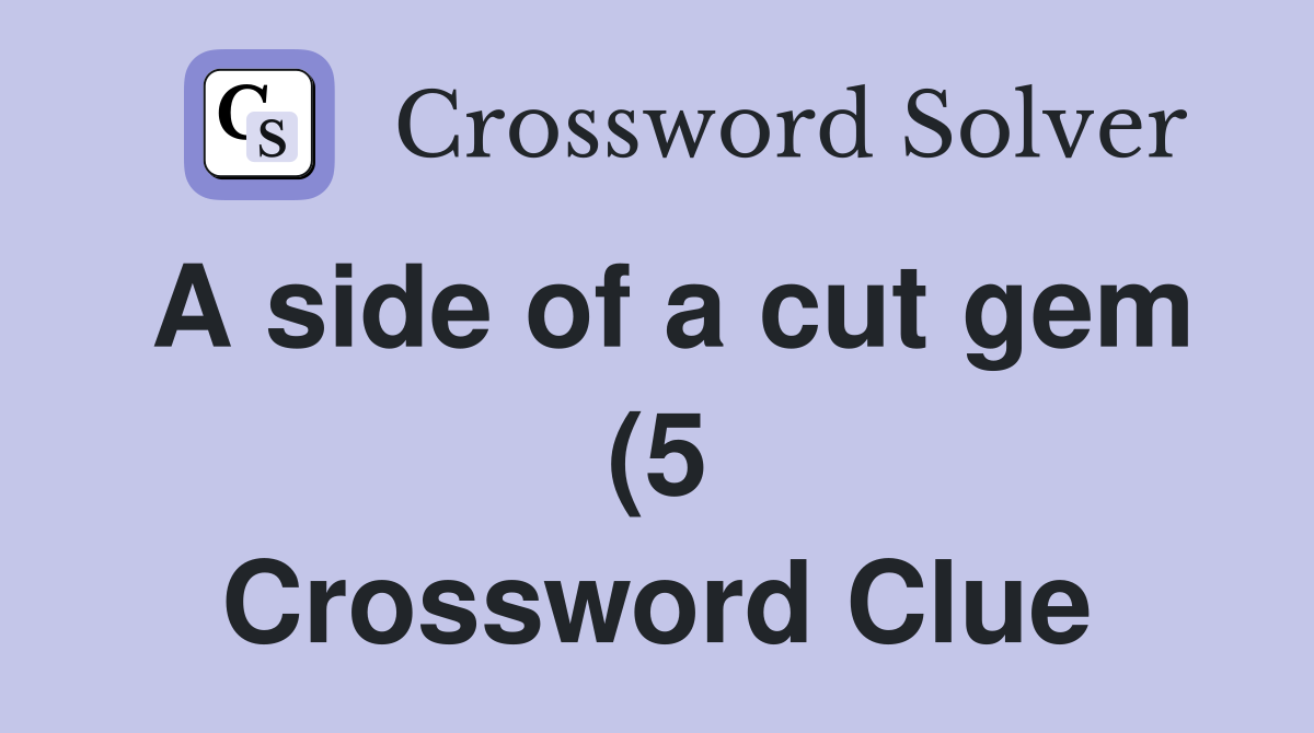 A side of a cut gem (5) Crossword Clue Answers Crossword Solver A side of a cut gem (5) Crossword Clue Answers Crossword Solver