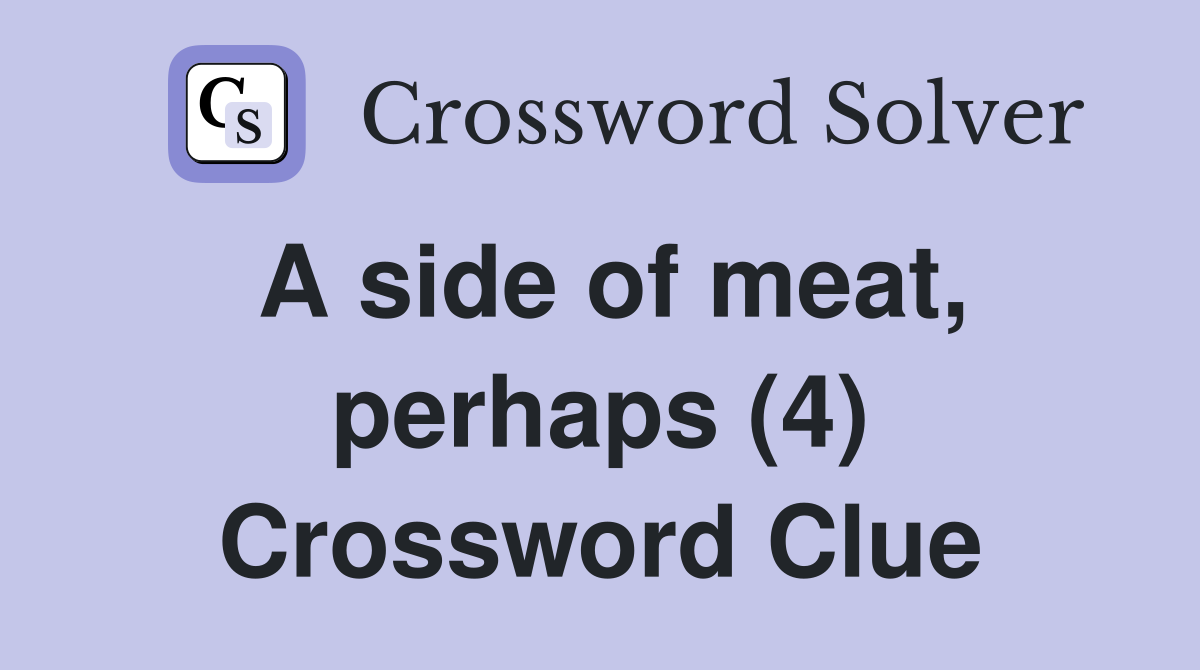 A side of meat, perhaps (4) Crossword Clue