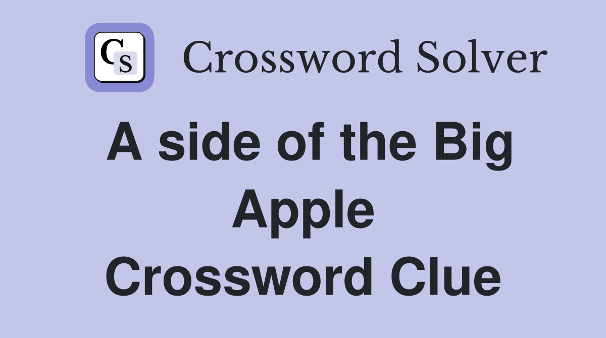 A side of the Big Apple Crossword Clue