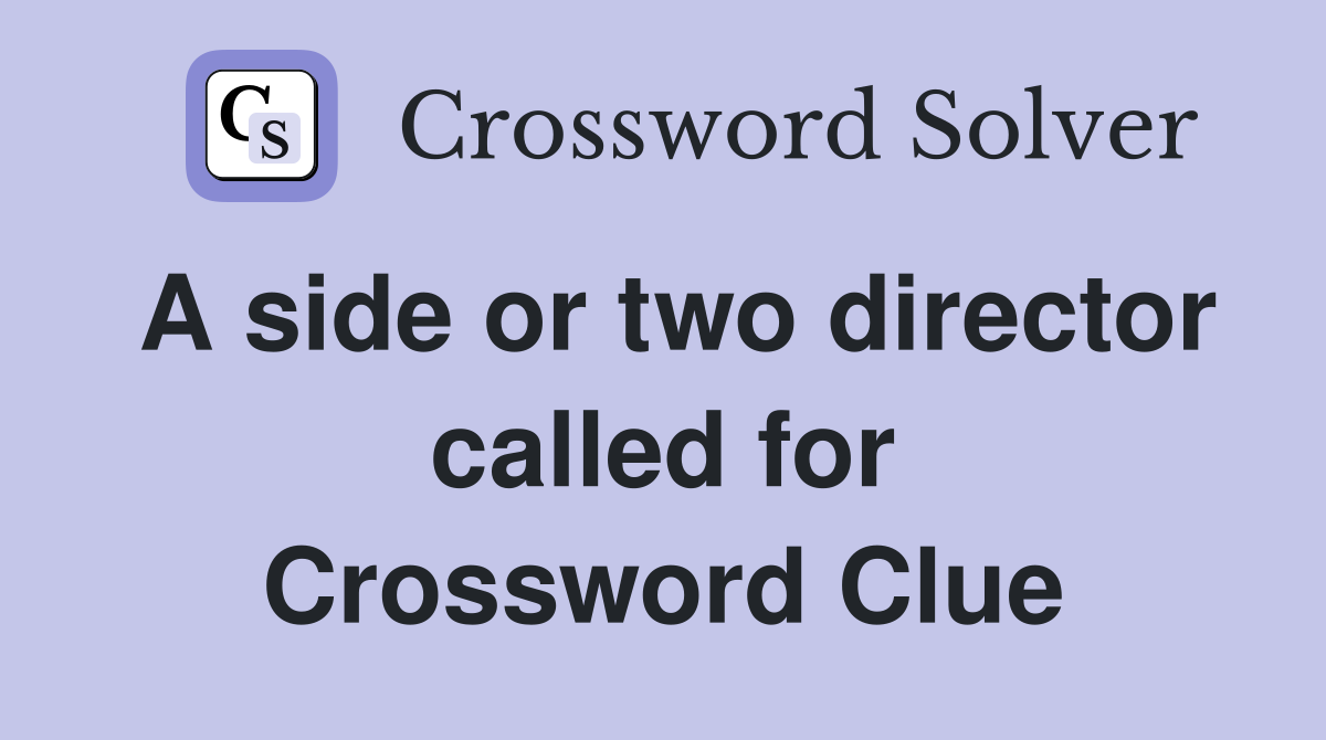 A side or two director called for Crossword Clue