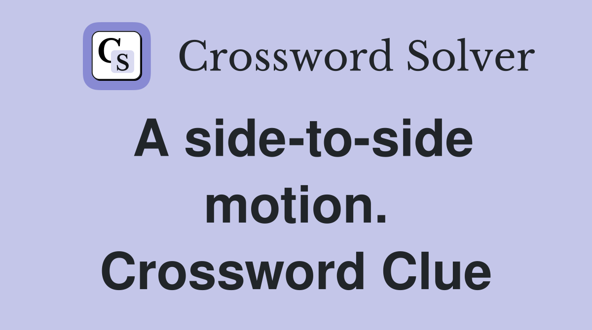 A side-to-side motion. Crossword Clue