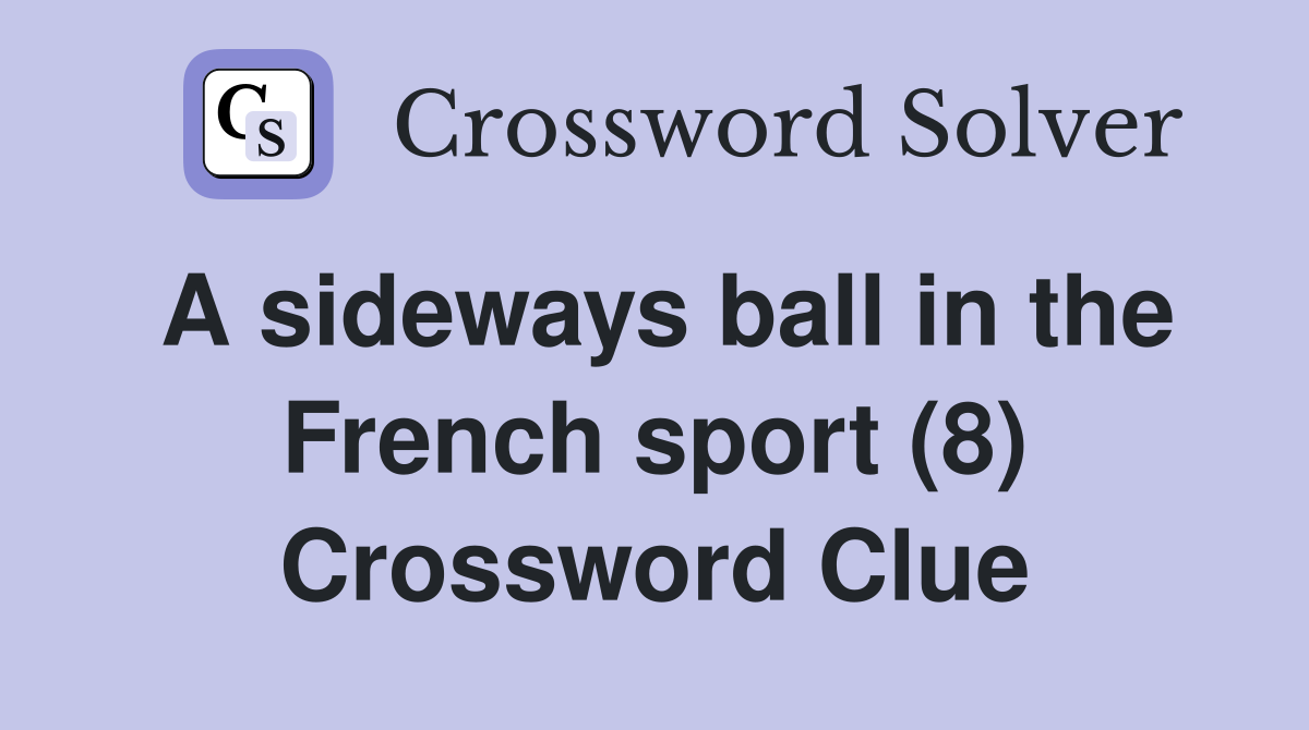 A sideways ball in the French sport (8) Crossword Clue