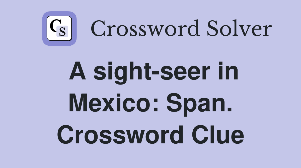 A sight-seer in Mexico: Span. Crossword Clue