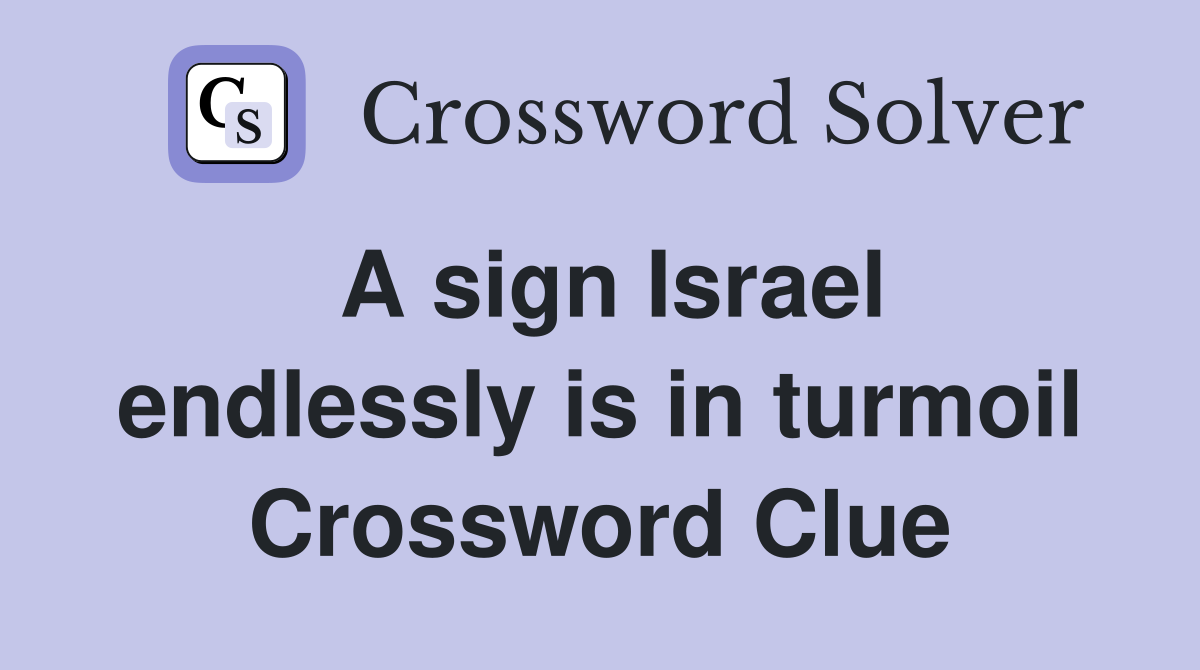 A sign Israel endlessly is in turmoil Crossword Clue