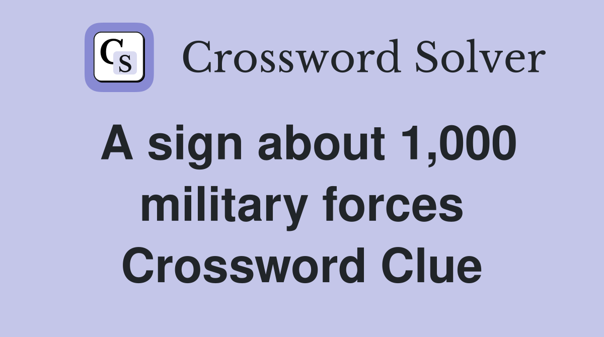 A sign about 1,000 military forces Crossword Clue
