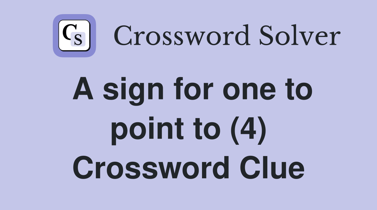 A sign for one to point to (4) Crossword Clue