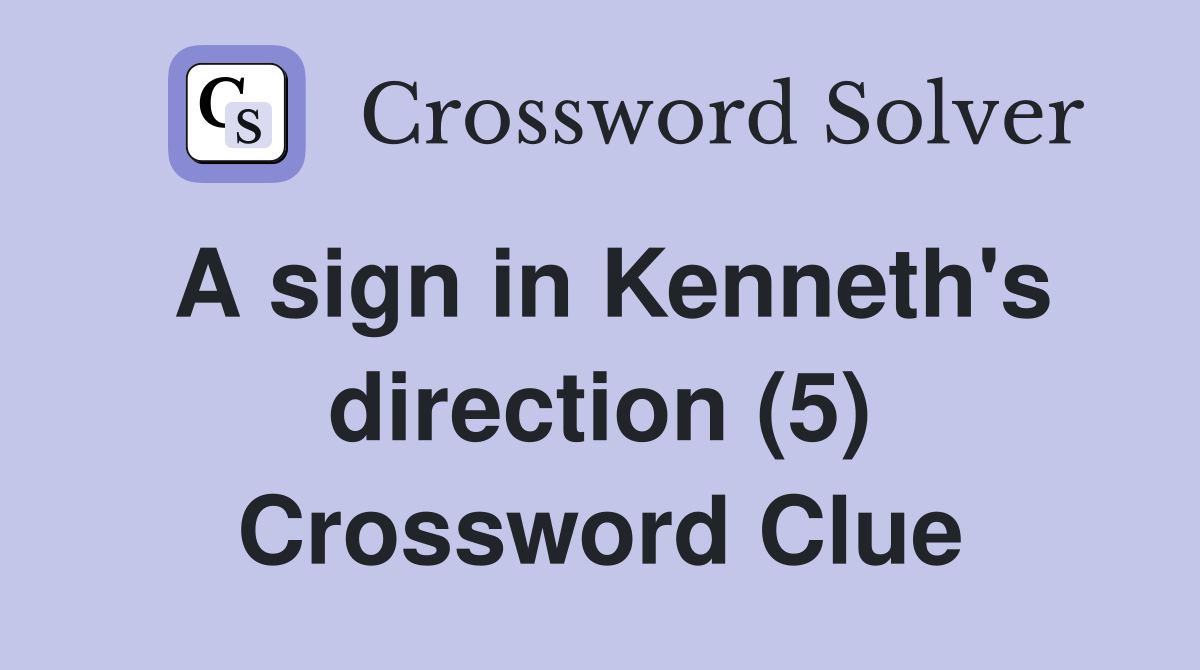 A sign in Kenneth's direction (5) Crossword Clue