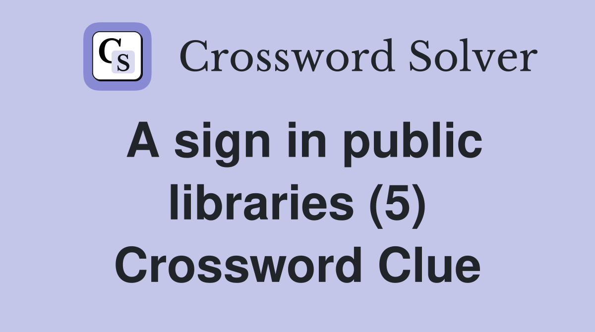 A sign in public libraries (5) Crossword Clue