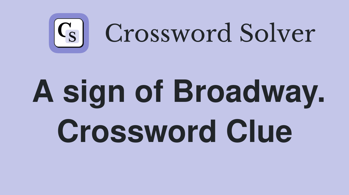 A sign of Broadway. Crossword Clue