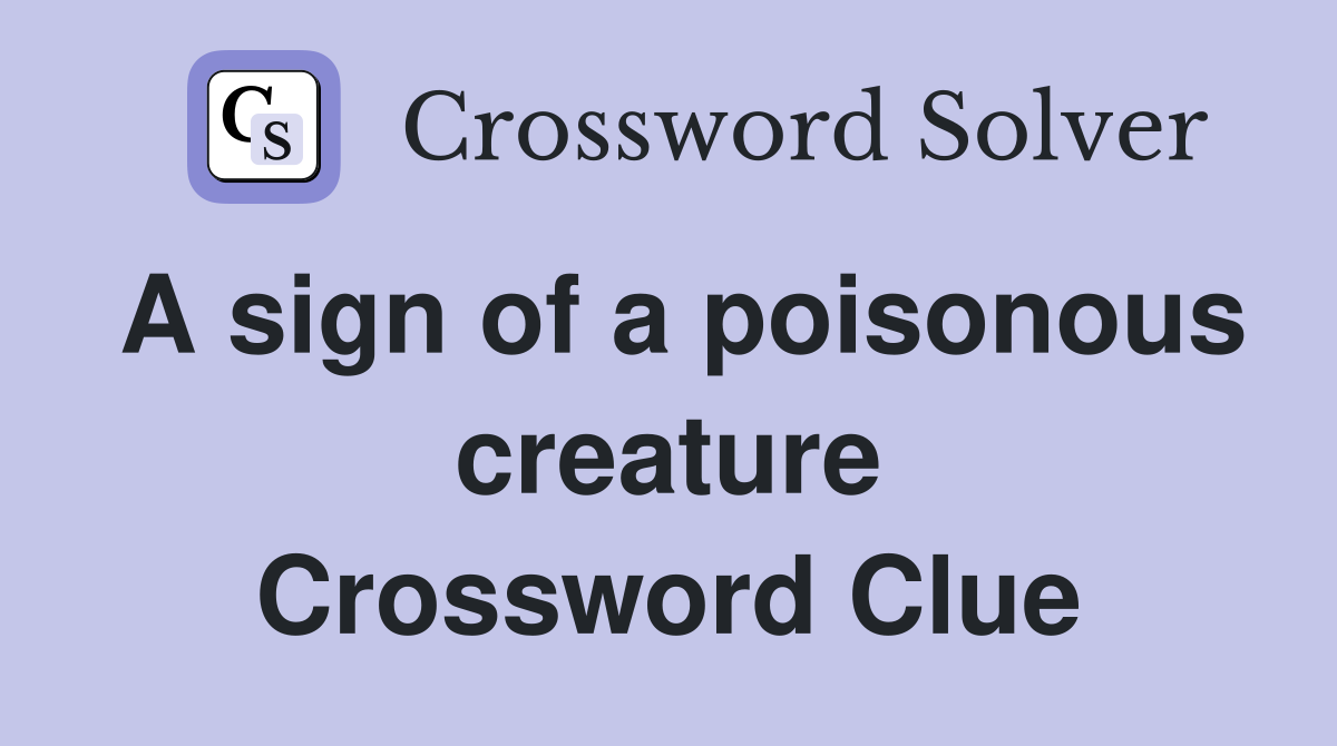 A sign of a poisonous creature Crossword Clue