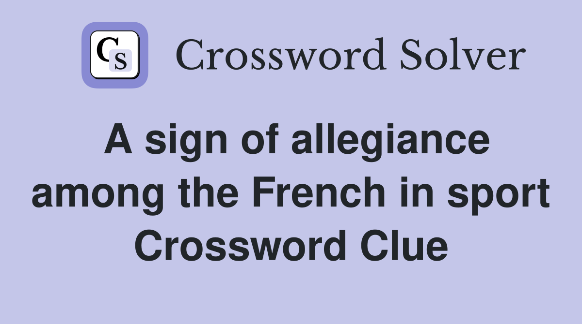 A sign of allegiance among the French in sport Crossword Clue
