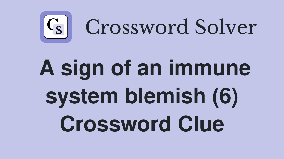 A sign of an immune system blemish (6) Crossword Clue