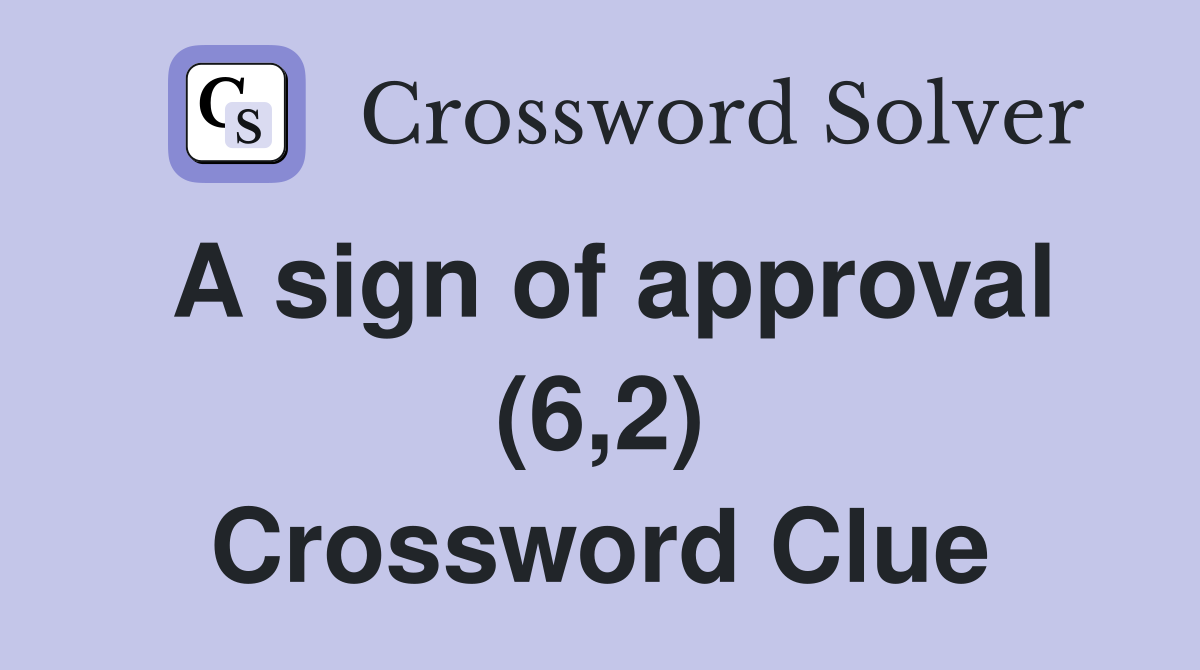 A sign of approval (6,2) Crossword Clue