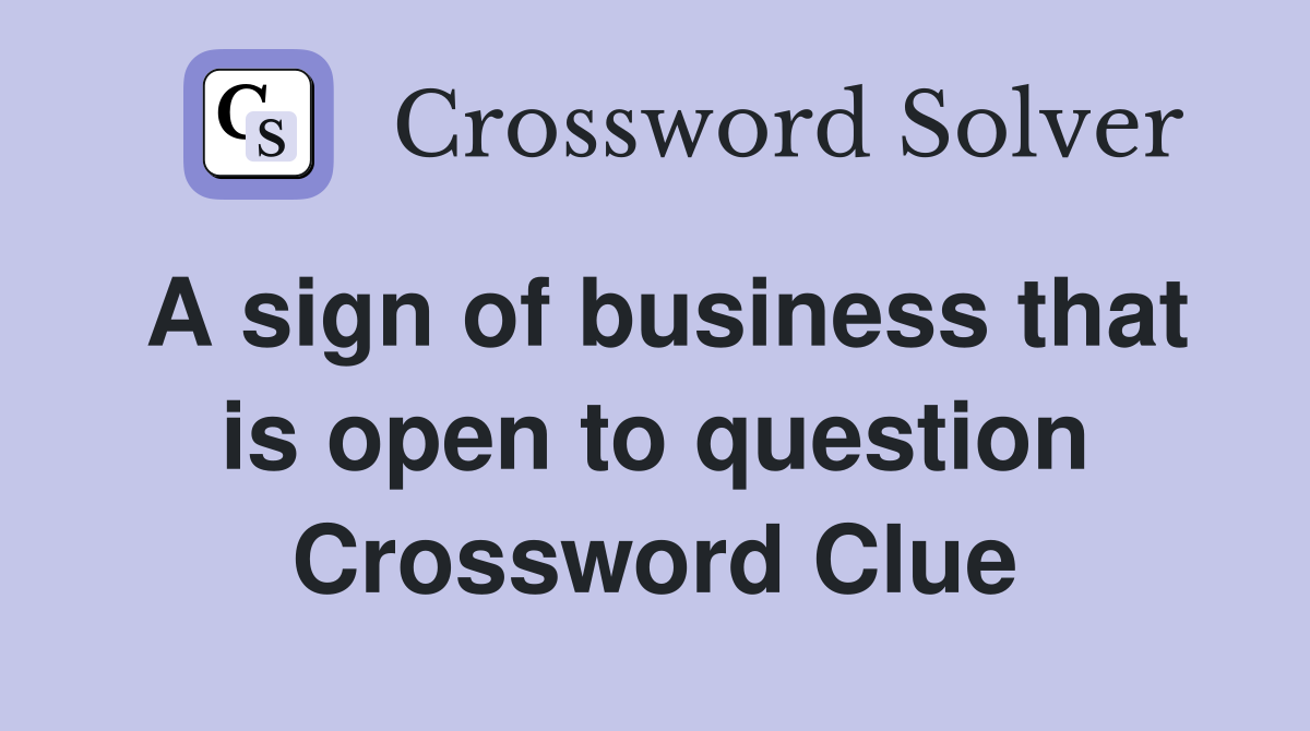 A sign of business that is open to question Crossword Clue