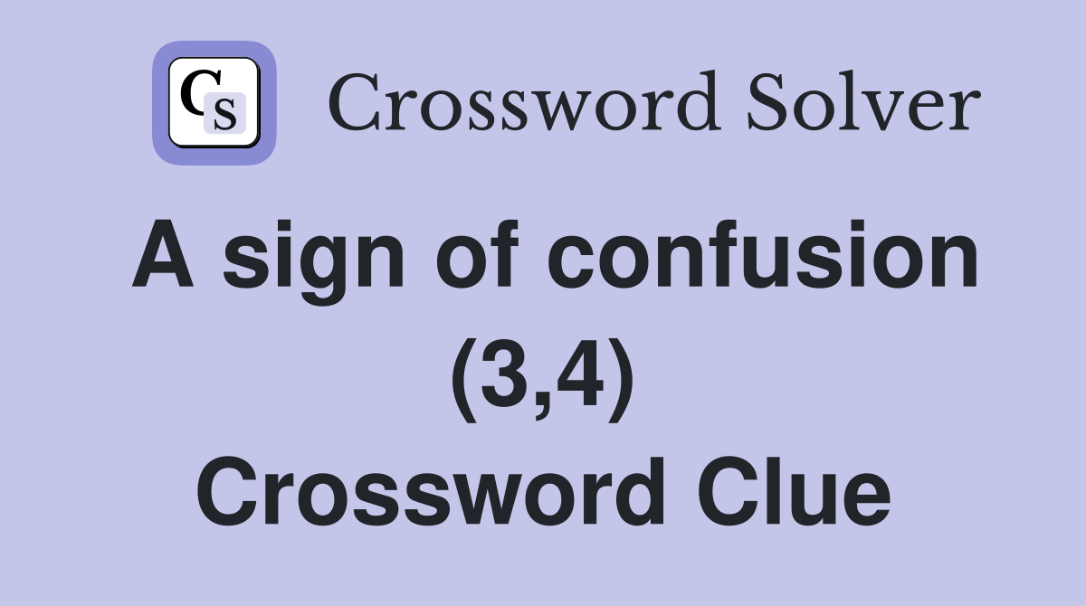 A sign of confusion (3,4) Crossword Clue