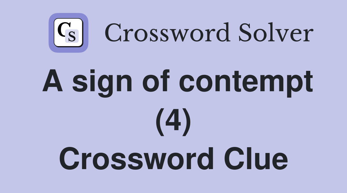 A sign of contempt (4) Crossword Clue
