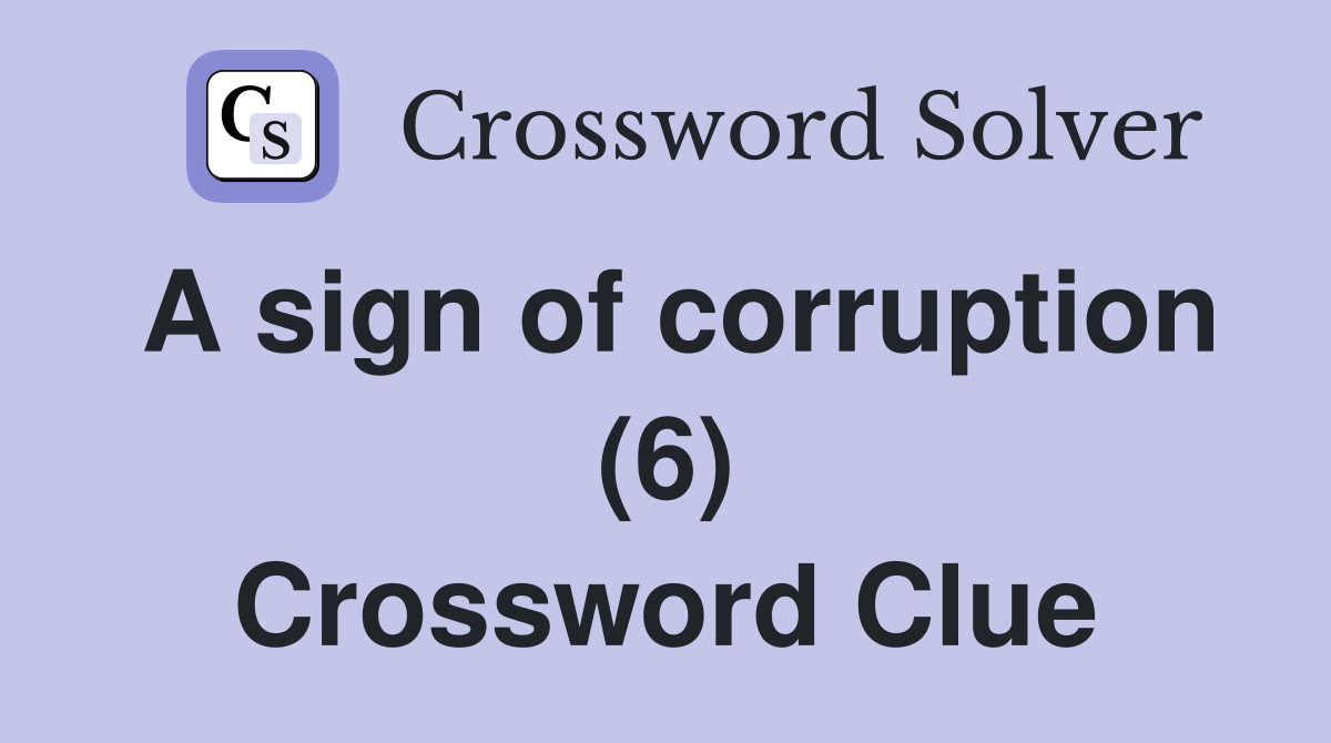 A sign of corruption (6) Crossword Clue