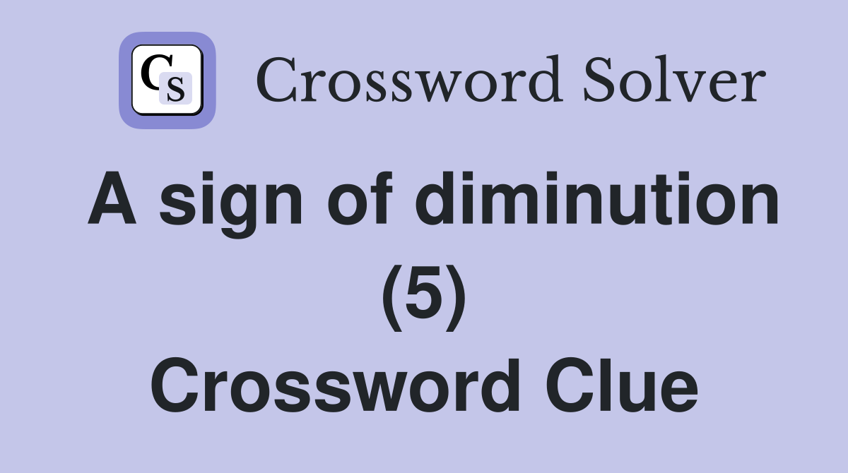A sign of diminution (5) Crossword Clue