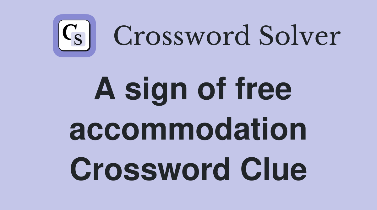 A sign of free accommodation Crossword Clue