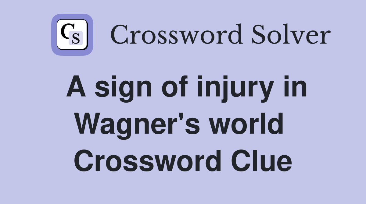 A sign of injury in Wagner's world  Crossword Clue