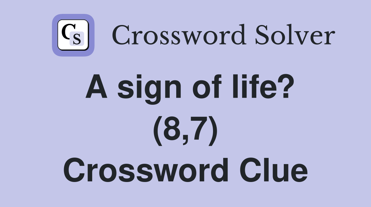 A sign of life? (8,7) Crossword Clue