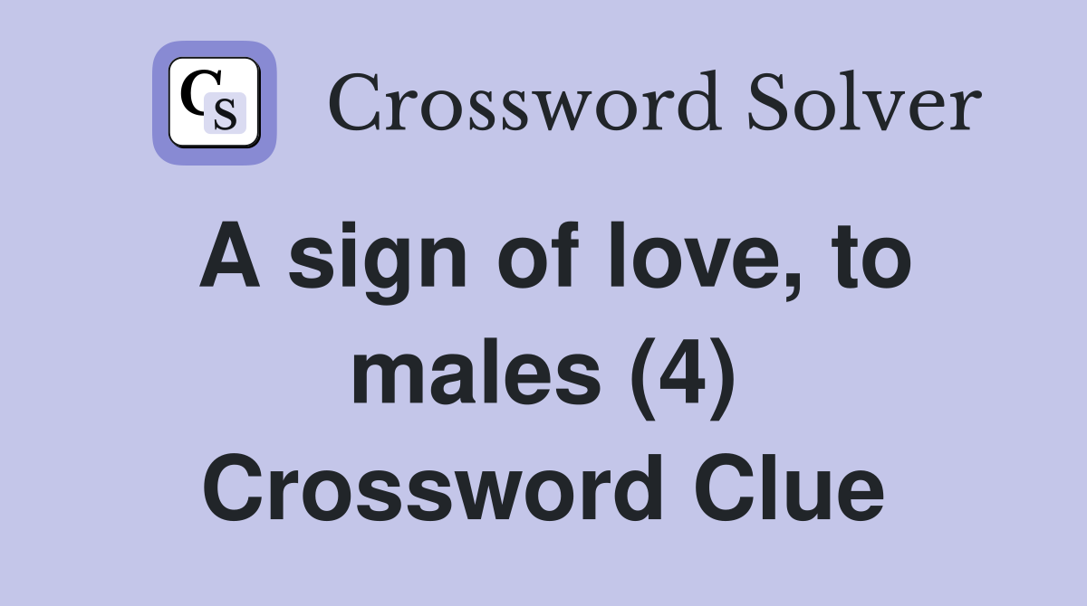 A sign of love, to males (4) Crossword Clue