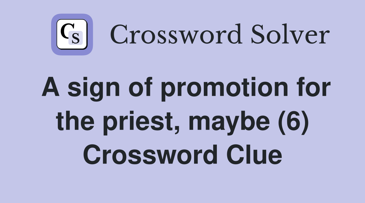 A sign of promotion for the priest, maybe (6) Crossword Clue