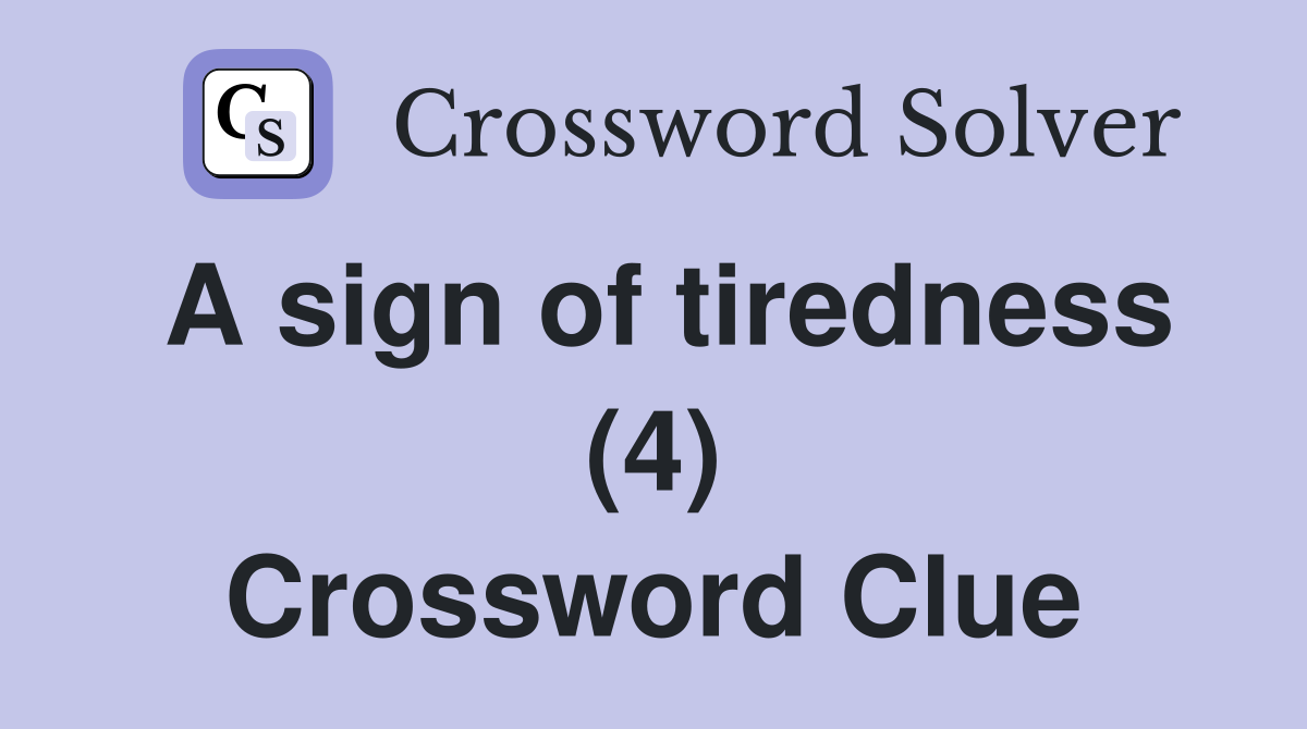 A sign of tiredness (4) Crossword Clue