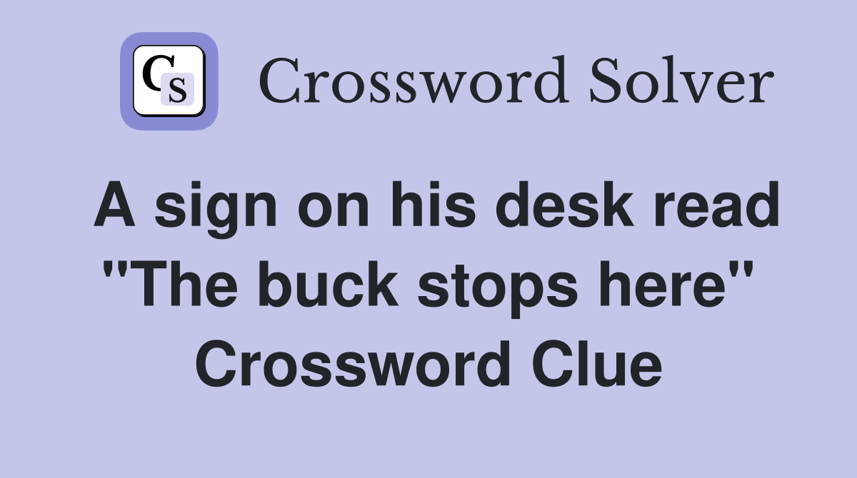 A sign on his desk read "The buck stops here" Crossword Clue