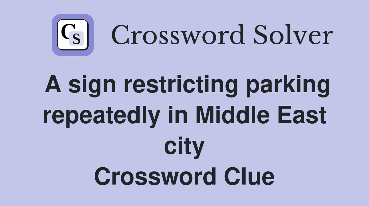 A sign restricting parking repeatedly in Middle East city Crossword Clue