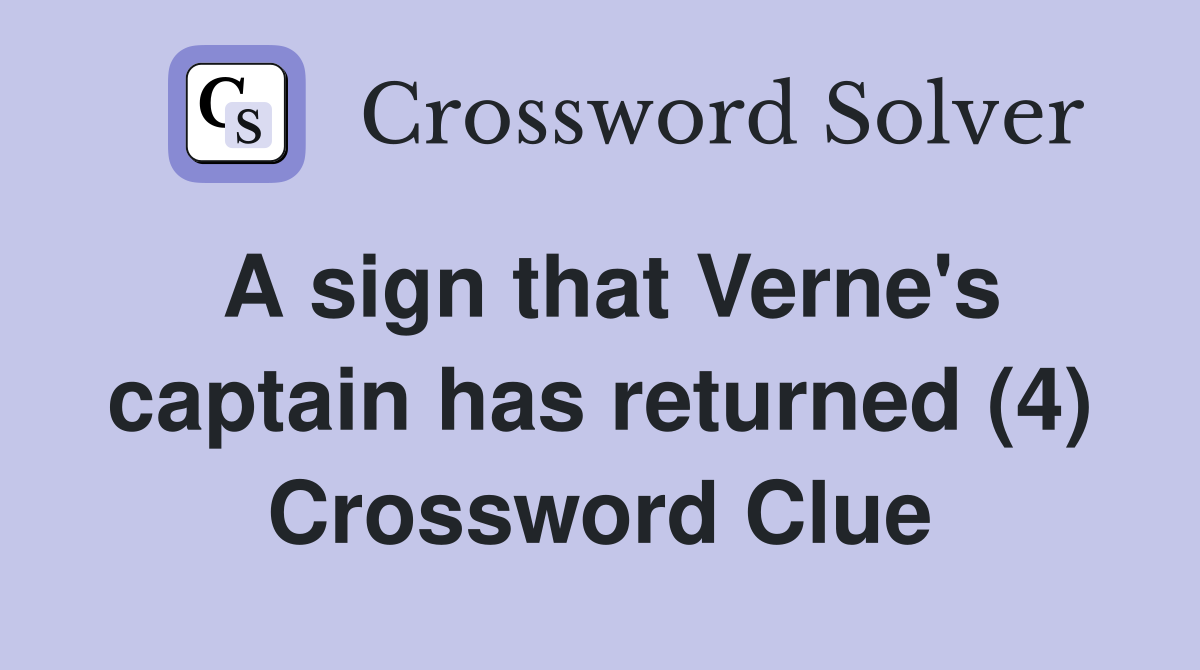 A sign that Verne's captain has returned (4) Crossword Clue