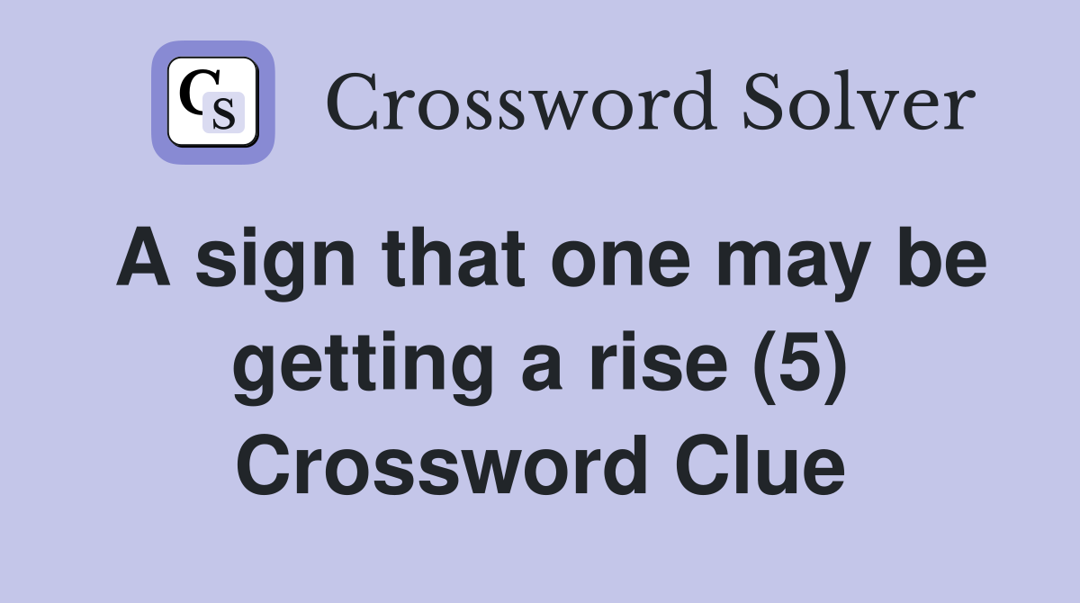 A sign that one may be getting a rise (5) Crossword Clue