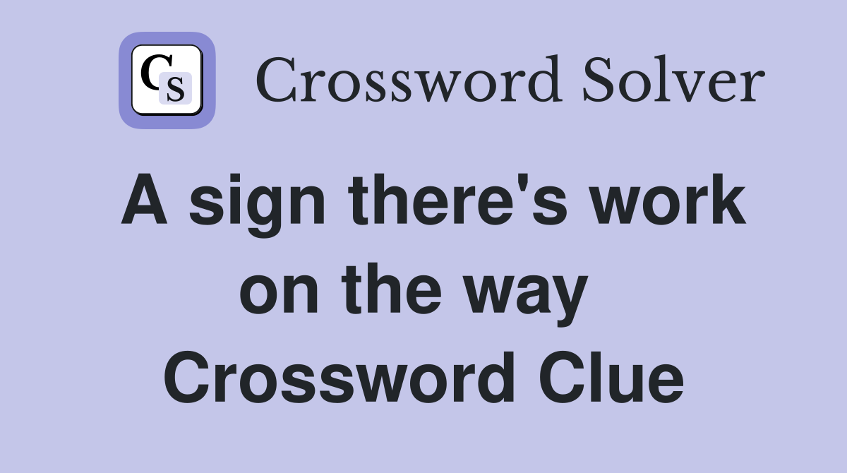 A sign there's work on the way  Crossword Clue