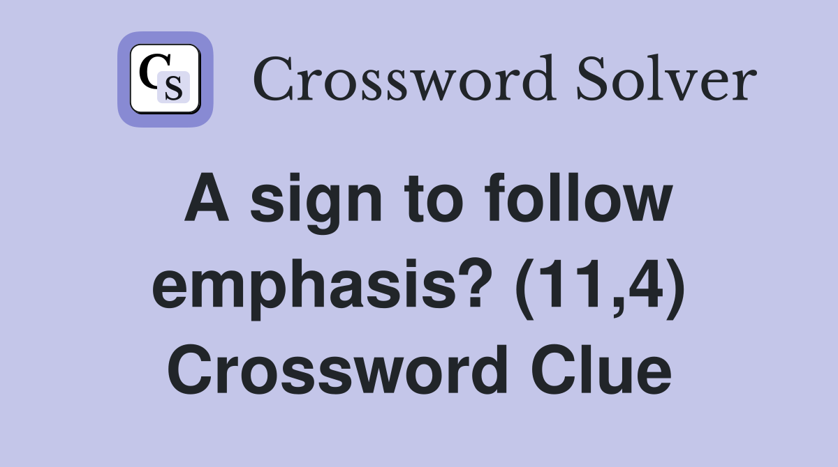 A sign to follow emphasis? (11,4) Crossword Clue