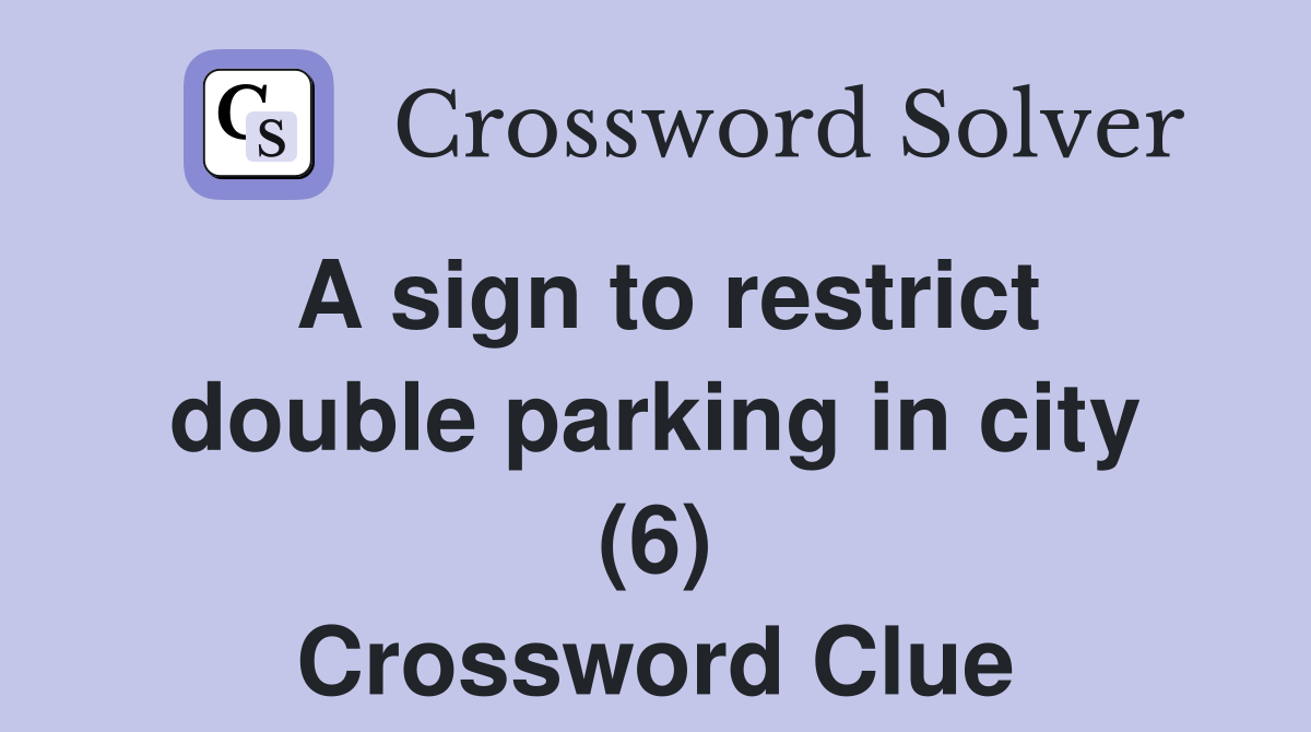 A sign to restrict double parking in city (6) Crossword Clue