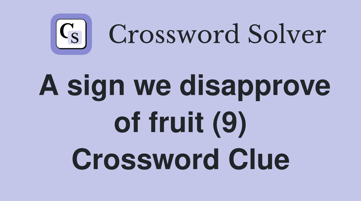 A sign we disapprove of fruit (9) Crossword Clue