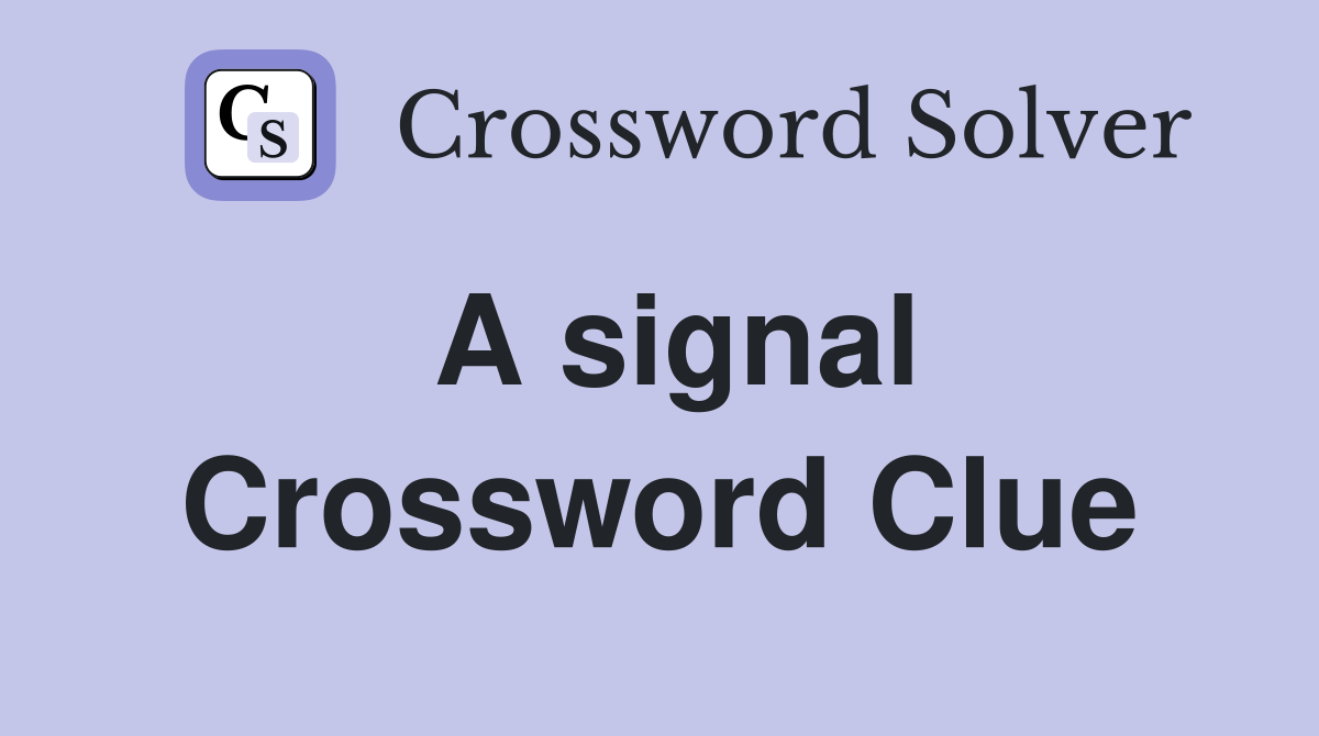 A signal Crossword Clue