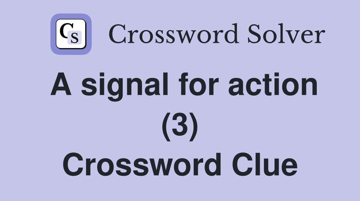 A signal for action (3) Crossword Clue