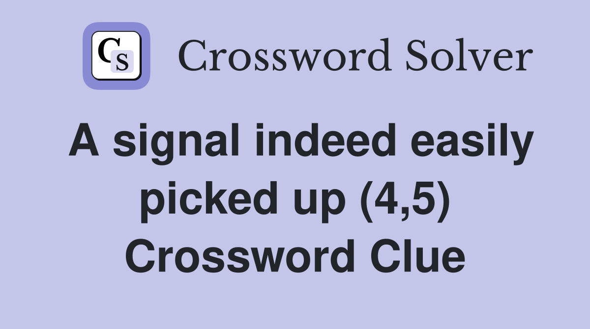 A signal indeed easily picked up (4,5) Crossword Clue