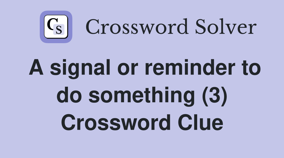 A signal or reminder to do something (3) Crossword Clue
