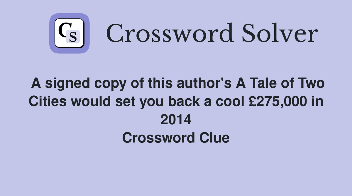 A signed copy of this author's A Tale of Two Cities would set you back a cool £275,000 in 2014 Crossword Clue