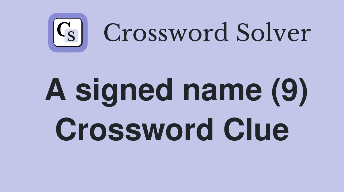 A signed name (9) Crossword Clue