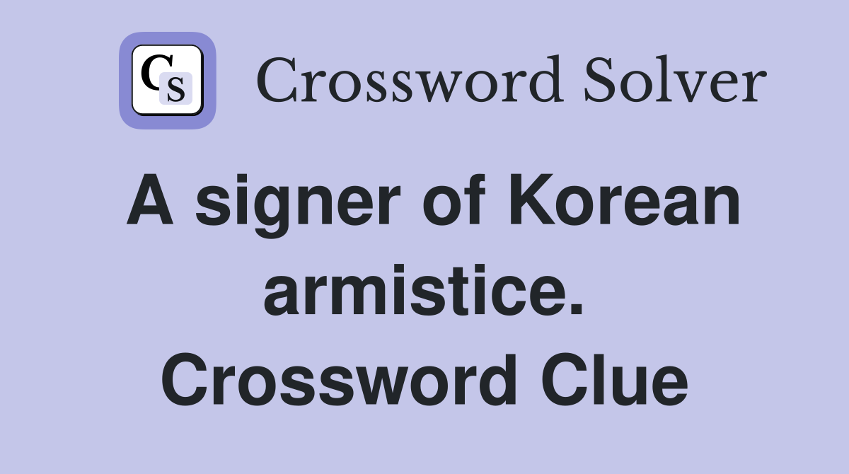 A signer of Korean armistice. Crossword Clue