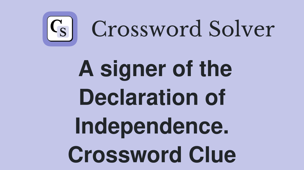 A signer of the Declaration of Independence. Crossword Clue