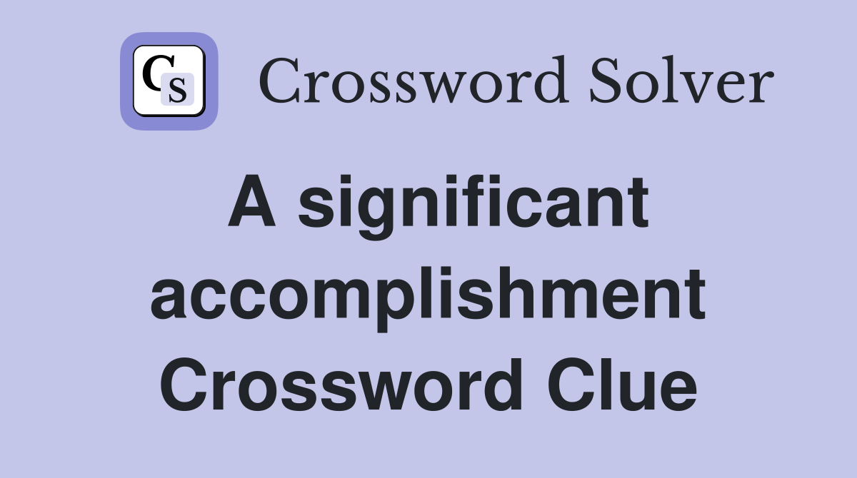 A significant accomplishment Crossword Clue
