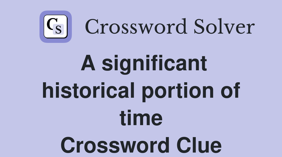 A significant historical portion of time Crossword Clue