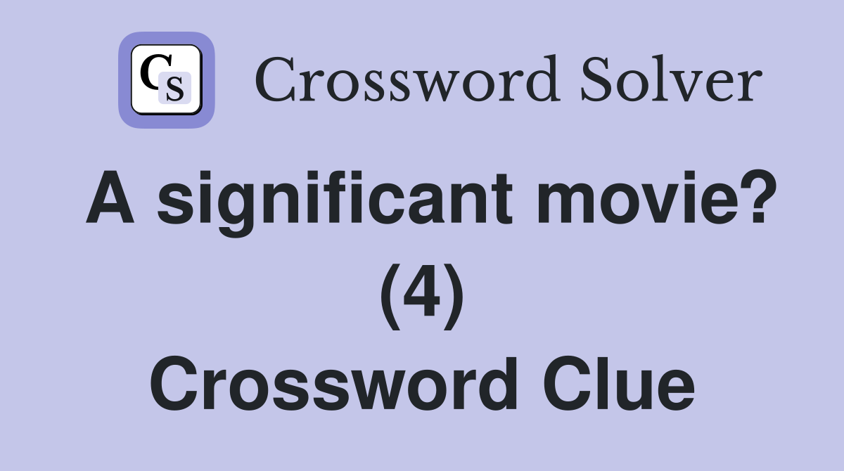 A significant movie? (4) Crossword Clue